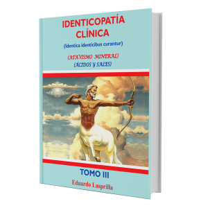 Libro Identicopatía Clínica (Identica identicibus curantur) (Atavismo Mineral) (Ácidos y Sales) Tomo III