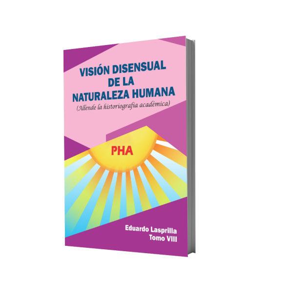 Libro Visión Disensual de la Naturaleza Humana (Allende la historiografía académica) Tomo VIII