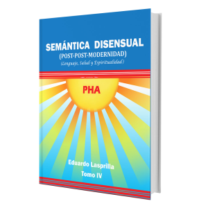 Libro Semántica Disensual (Post-Post-Modernidad) (Lenguaje, Salud y Espiritualidad) Tomo IV